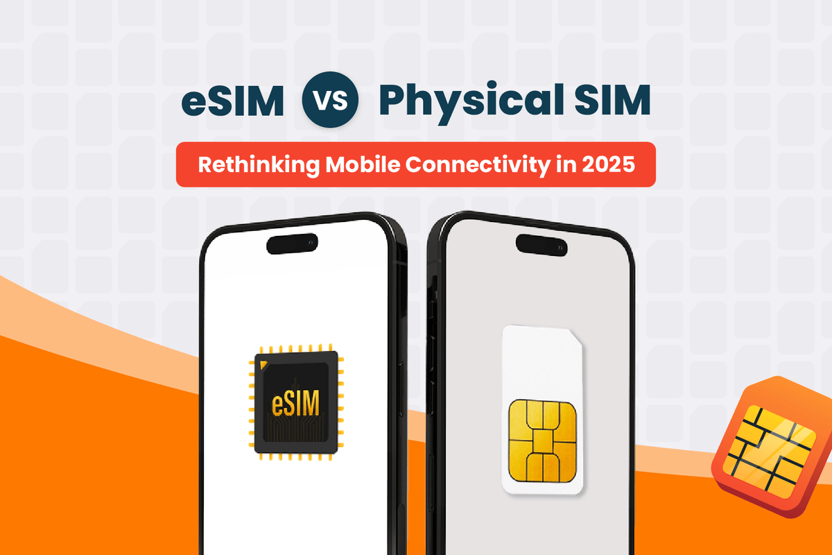 eSIM vs Physical SIM: Rethinking Mobile Connectivity in 2025
