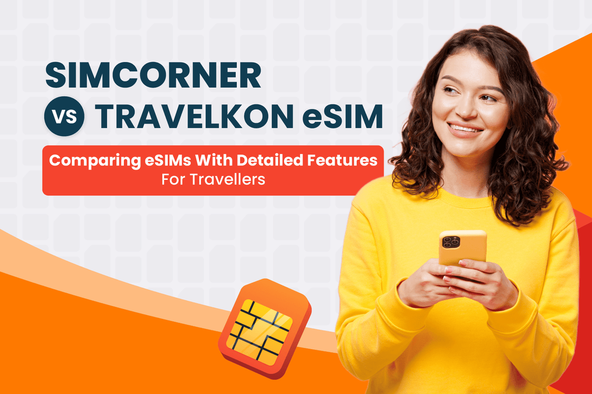 SimCorner Vs TravelKon eSIM: Which One’s Worth It in 2025?