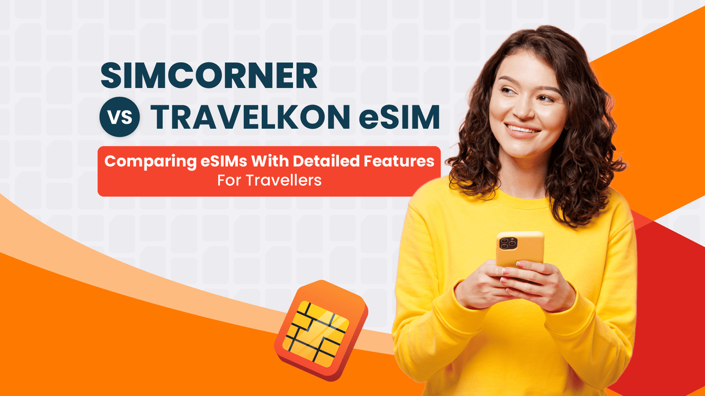 SimCorner Vs TravelKon eSIM: Which One’s Worth It in 2025?