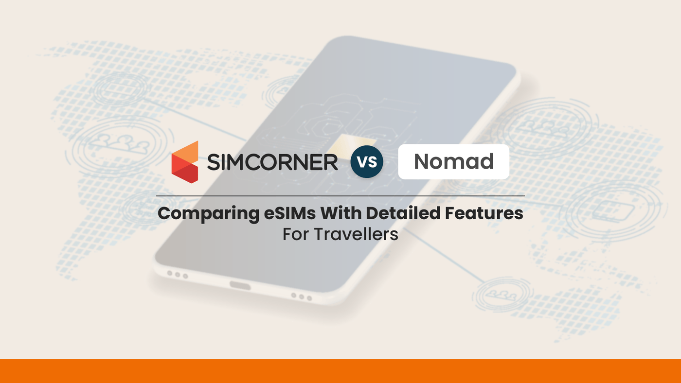 SimCorner Vs Nomad eSIM: A Must-know Guide for Travellers - SimCorner®